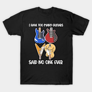 I Have Too Many Guitars Funny Guitar Gift T-Shirt